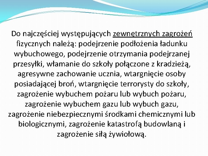 Do najczęściej występujących zewnętrznych zagrożeń fizycznych należą: podejrzenie podłożenia ładunku wybuchowego, podejrzenie otrzymania podejrzanej