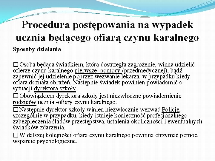 Procedura postępowania na wypadek ucznia będącego ofiarą czynu karalnego Sposoby działania �Osoba będąca świadkiem,