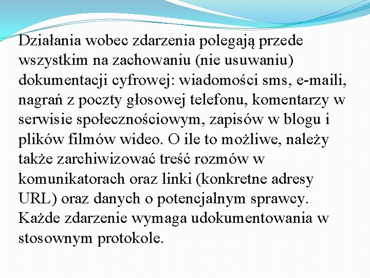 Działania wobec zdarzenia polegają przede wszystkim na zachowaniu (nie usuwaniu) dokumentacji cyfrowej: wiadomości sms,