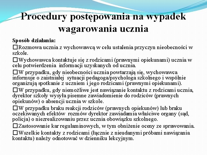 Procedury postępowania na wypadek wagarowania ucznia Sposób działania: �Rozmowa ucznia z wychowawcą w celu Procedury postępowania na wypadek wagarowania ucznia Sposób działania: �Rozmowa ucznia z wychowawcą w celu