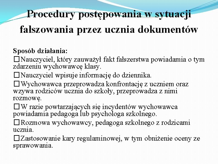 Procedury postępowania w sytuacji fałszowania przez ucznia dokumentów Sposób działania: �Nauczyciel, który zauważył fakt