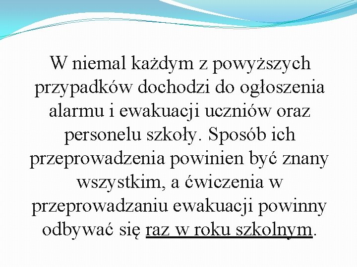 W niemal każdym z powyższych przypadków dochodzi do ogłoszenia alarmu i ewakuacji uczniów oraz W niemal każdym z powyższych przypadków dochodzi do ogłoszenia alarmu i ewakuacji uczniów oraz