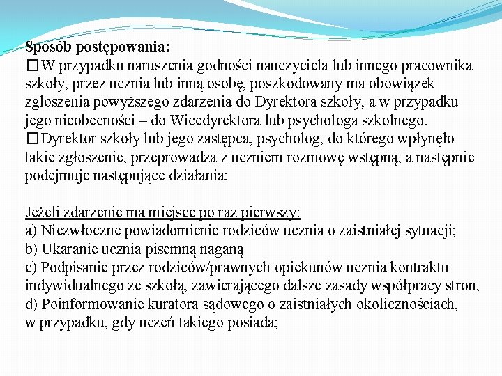 Sposób postępowania: �W przypadku naruszenia godności nauczyciela lub innego pracownika szkoły, przez ucznia lub