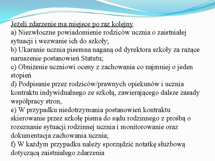 Jeżeli zdarzenie ma miejsce po raz kolejny a) Niezwłoczne powiadomienie rodziców ucznia o zaistniałej