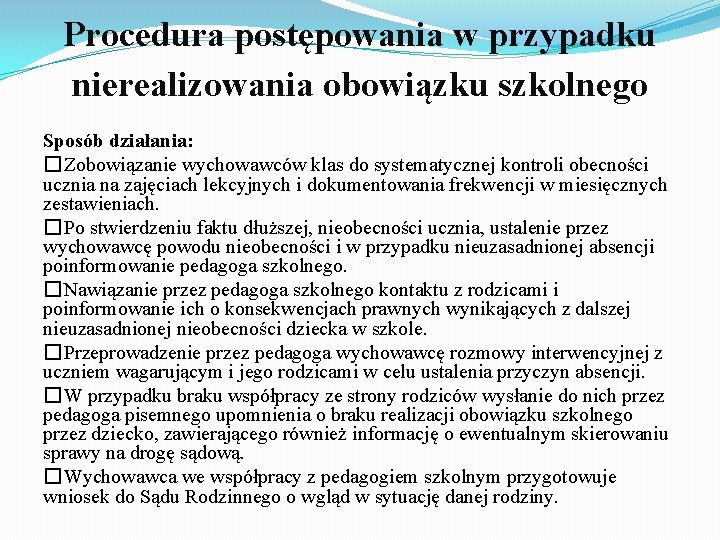 Procedura postępowania w przypadku nierealizowania obowiązku szkolnego Sposób działania: �Zobowiązanie wychowawców klas do systematycznej