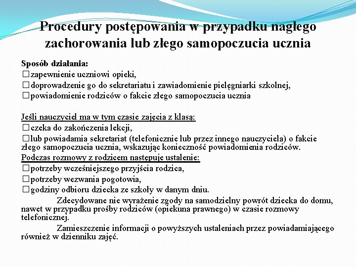 Procedury postępowania w przypadku nagłego zachorowania lub złego samopoczucia ucznia Sposób działania: �zapewnienie uczniowi