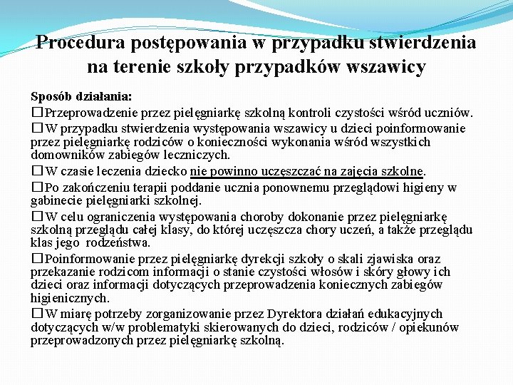 Procedura postępowania w przypadku stwierdzenia na terenie szkoły przypadków wszawicy Sposób działania: �Przeprowadzenie przez