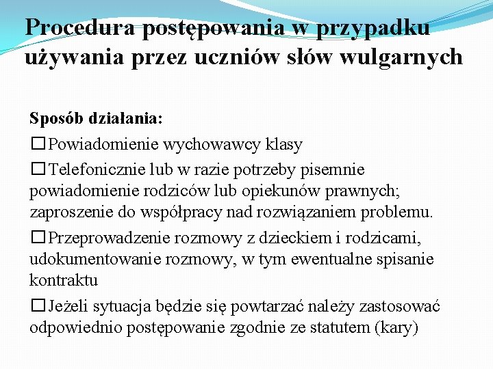 Procedura postępowania w przypadku używania przez uczniów słów wulgarnych Sposób działania: �Powiadomienie wychowawcy klasy