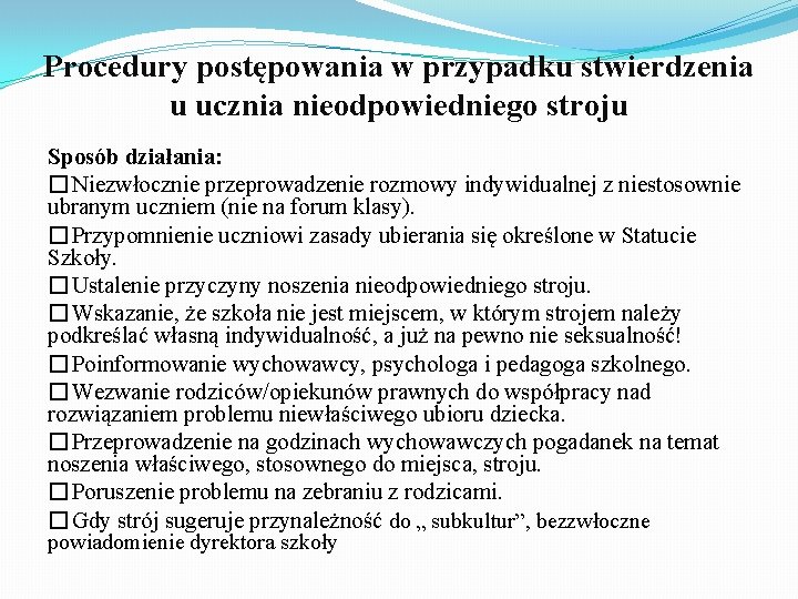 Procedury postępowania w przypadku stwierdzenia u ucznia nieodpowiedniego stroju Sposób działania: �Niezwłocznie przeprowadzenie rozmowy