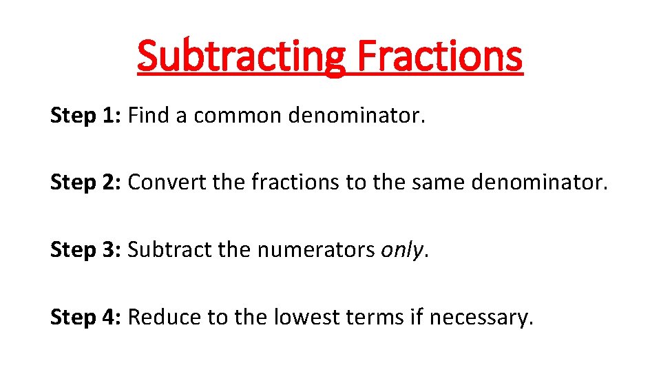 Subtracting Fractions Step 1: Find a common denominator. Step 2: Convert the fractions to