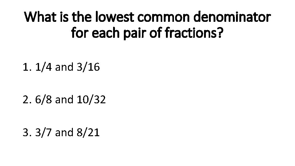 What is the lowest common denominator for each pair of fractions? 1. 1/4 and