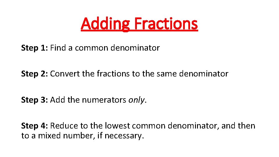 Adding Fractions Step 1: Find a common denominator Step 2: Convert the fractions to