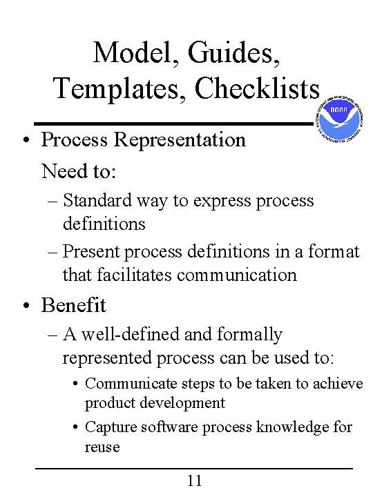Model, Guides, Templates, Checklists • Process Representation Need to: – Standard way to express Model, Guides, Templates, Checklists • Process Representation Need to: – Standard way to express