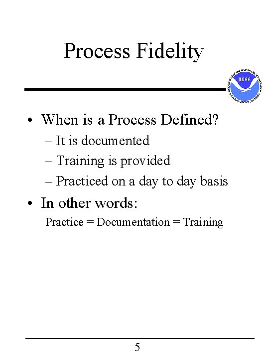 Process Fidelity • When is a Process Defined? – It is documented – Training Process Fidelity • When is a Process Defined? – It is documented – Training