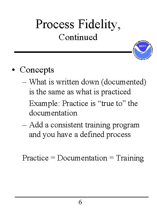 Process Fidelity, Continued • Concepts – What is written down (documented) is the same Process Fidelity, Continued • Concepts – What is written down (documented) is the same
