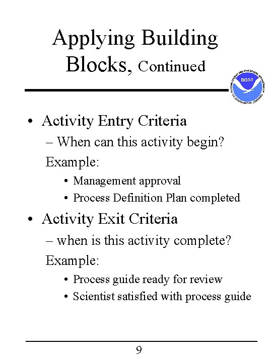 Applying Building Blocks, Continued • Activity Entry Criteria – When can this activity begin? Applying Building Blocks, Continued • Activity Entry Criteria – When can this activity begin?