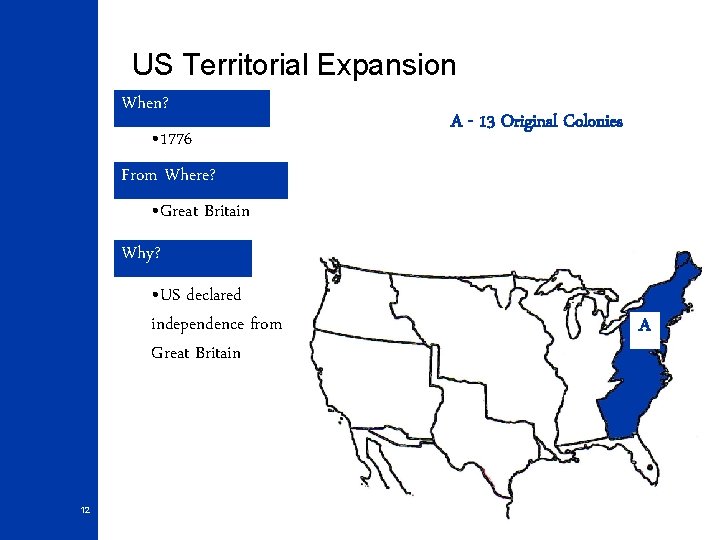 US Territorial Expansion When? • 1776 From Where? • Great Britain A - 13