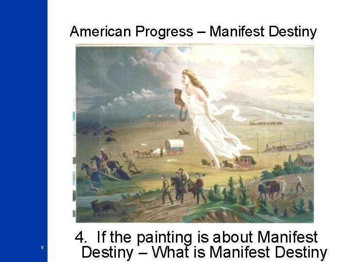 American Progress – Manifest Destiny 5 4. If the painting is about Manifest Destiny