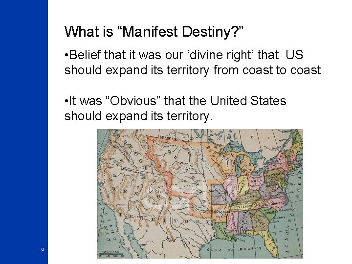 What is “Manifest Destiny? ” • Belief that it was our ‘divine right’ that