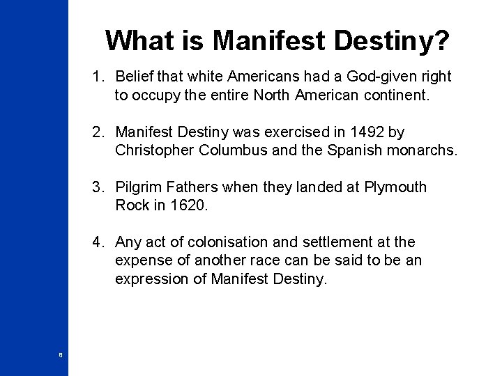 What is Manifest Destiny? 1. Belief that white Americans had a God-given right to