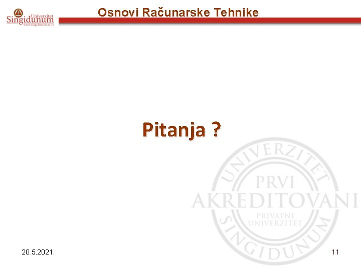 Osnovi Računarske Tehnike Pitanja ? 20. 5. 2021. 11 