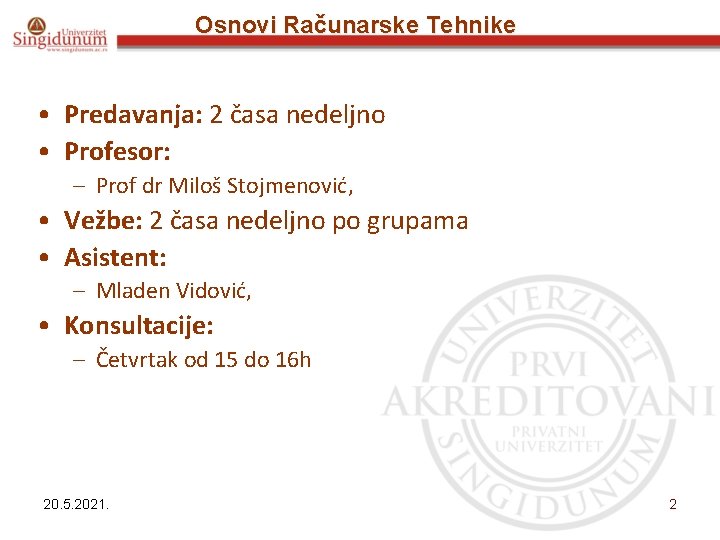 Osnovi Računarske Tehnike • Predavanja: 2 časa nedeljno • Profesor: – Prof dr Miloš