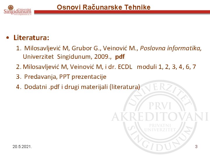Osnovi Računarske Tehnike • Literatura: 1. Milosavljević M, Grubor G. , Veinović M. ,
