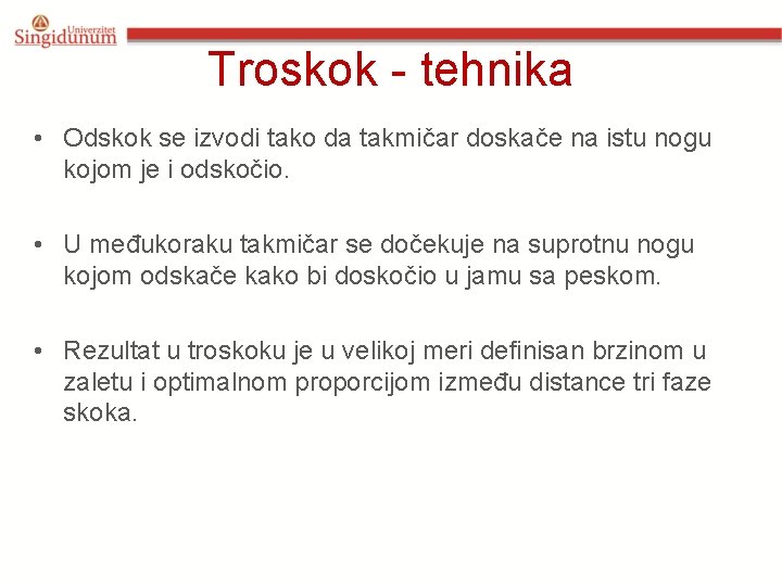 Troskok - tehnika • Odskok se izvodi tako da takmičar doskače na istu nogu