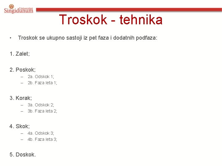 Troskok - tehnika • Troskok se ukupno sastoji iz pet faza i dodatnih podfaza: