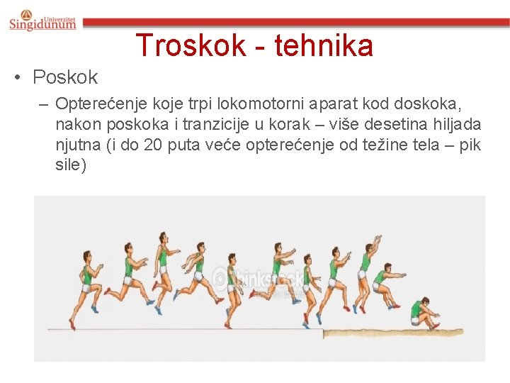 Troskok - tehnika • Poskok – Opterećenje koje trpi lokomotorni aparat kod doskoka, nakon