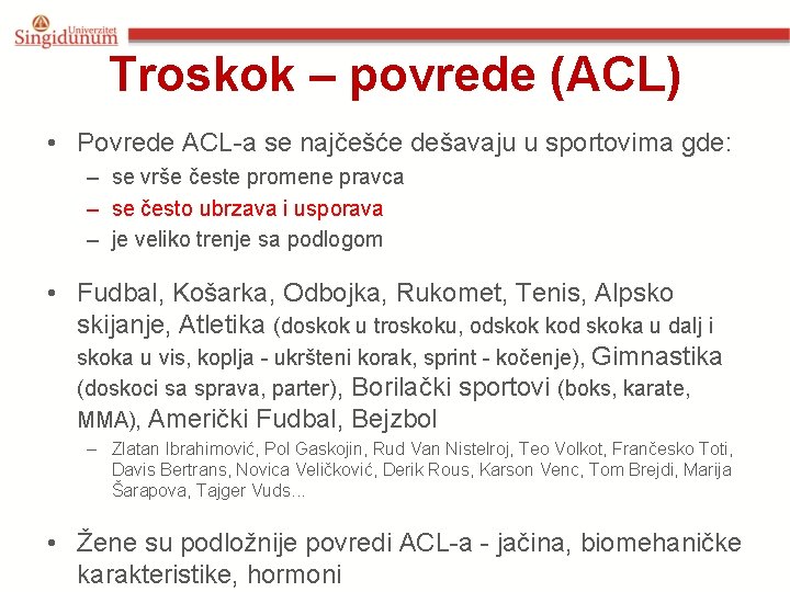 Troskok – povrede (ACL) • Povrede ACL-a se najčešće dešavaju u sportovima gde: –