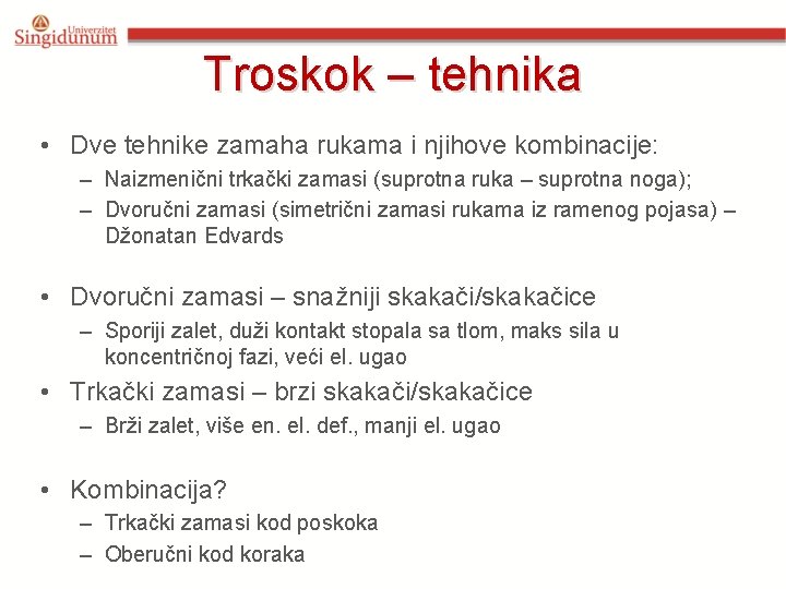 Troskok – tehnika • Dve tehnike zamaha rukama i njihove kombinacije: – Naizmenični trkački