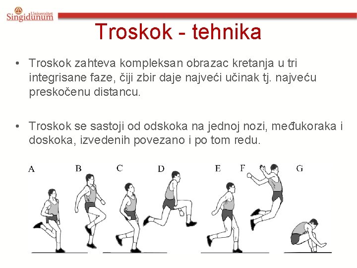 Troskok - tehnika • Troskok zahteva kompleksan obrazac kretanja u tri integrisane faze, čiji