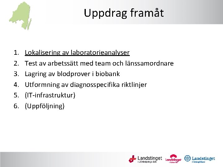 Uppdrag framåt 1. 2. 3. 4. 5. 6. Lokalisering av laboratorieanalyser Test av arbetssätt