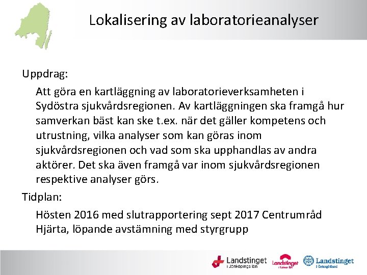 Lokalisering av laboratorieanalyser Uppdrag: Att göra en kartläggning av laboratorieverksamheten i Sydöstra sjukvårdsregionen. Av