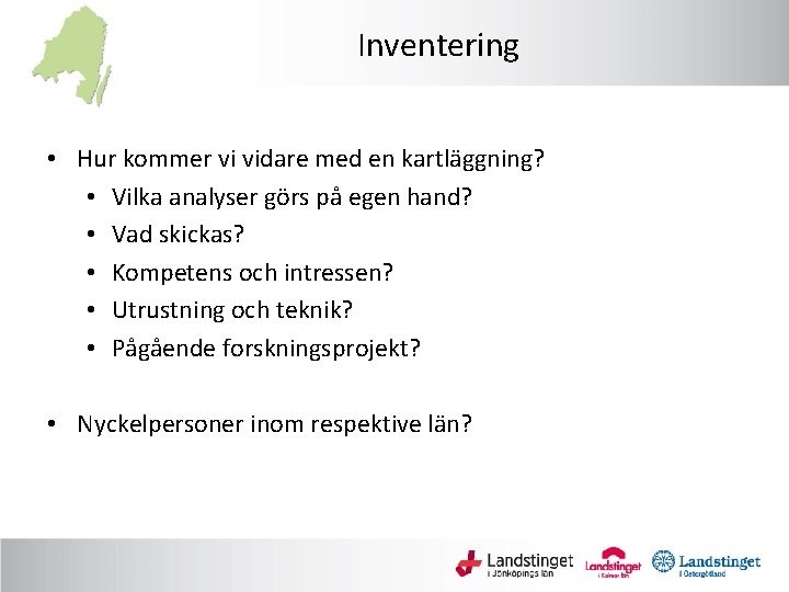 Inventering • Hur kommer vi vidare med en kartläggning? • Vilka analyser görs på