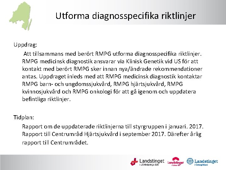 Utforma diagnosspecifika riktlinjer Uppdrag: Att tillsammans med berört RMPG utforma diagnosspecifika riktlinjer. RMPG medicinsk