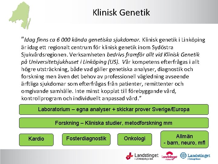 Klinisk Genetik ”Idag finns ca 6 000 kända genetiska sjukdomar. Klinisk genetik i Linköping