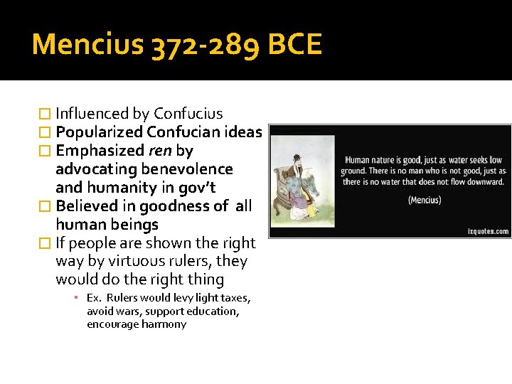 Mencius 372 -289 BCE � Influenced by Confucius � Popularized Confucian ideas � Emphasized