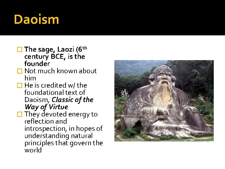 Daoism � The sage, Laozi (6 th century BCE, is the founder � Not