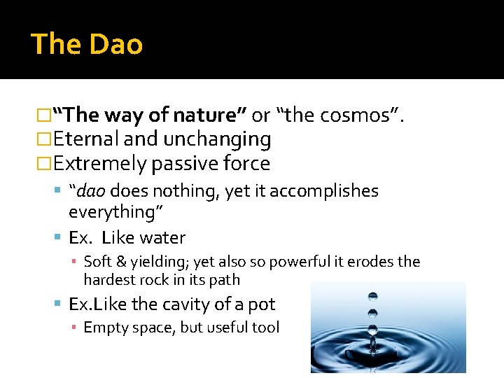 The Dao �“The way of nature” or “the cosmos”. �Eternal and unchanging �Extremely passive