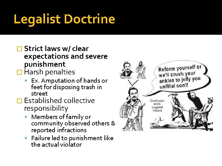 Legalist Doctrine � Strict laws w/ clear expectations and severe punishment � Harsh penalties