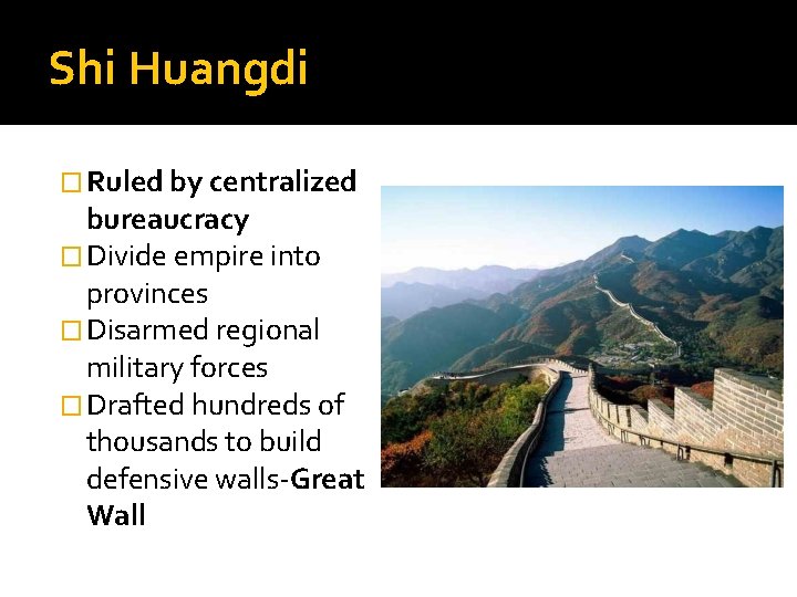 Shi Huangdi � Ruled by centralized bureaucracy � Divide empire into provinces � Disarmed