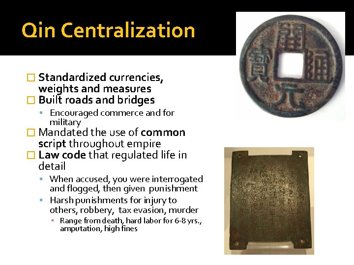 Qin Centralization � Standardized currencies, weights and measures � Built roads and bridges Encouraged