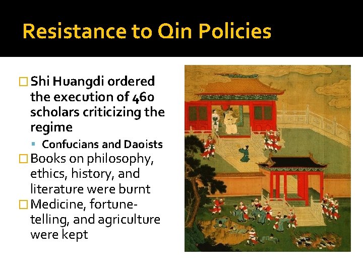 Resistance to Qin Policies � Shi Huangdi ordered the execution of 460 scholars criticizing