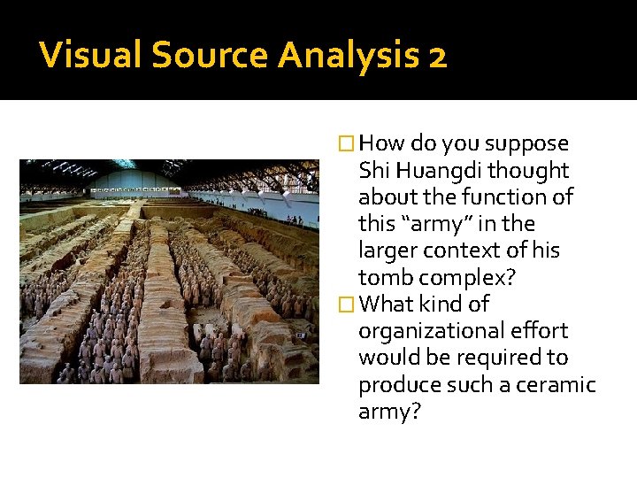 Visual Source Analysis 2 � How do you suppose Shi Huangdi thought about the