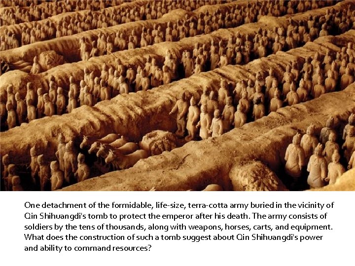 One detachment of the formidable, life-size, terra-cotta army buried in the vicinity of Qin