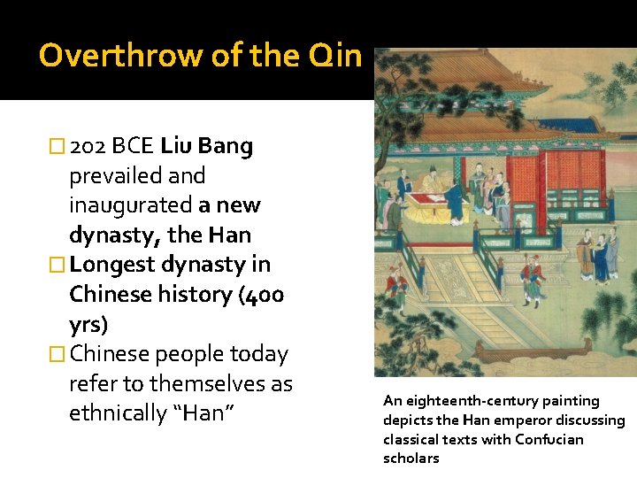 Overthrow of the Qin � 202 BCE Liu Bang prevailed and inaugurated a new