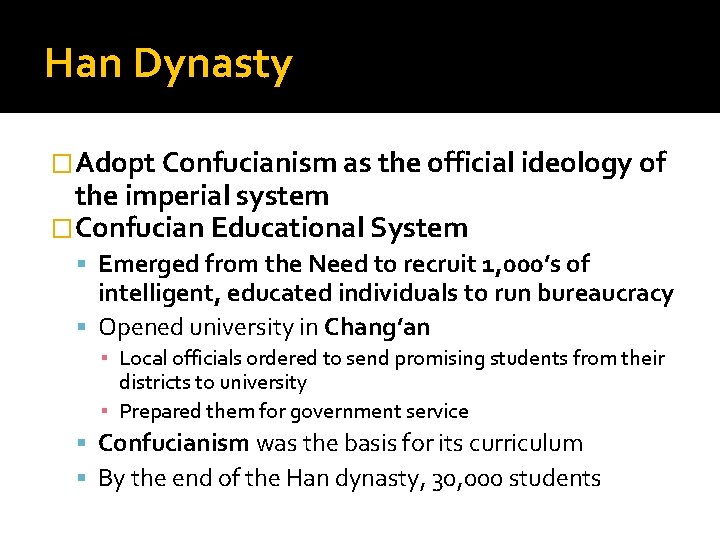 Han Dynasty �Adopt Confucianism as the official ideology of the imperial system �Confucian Educational