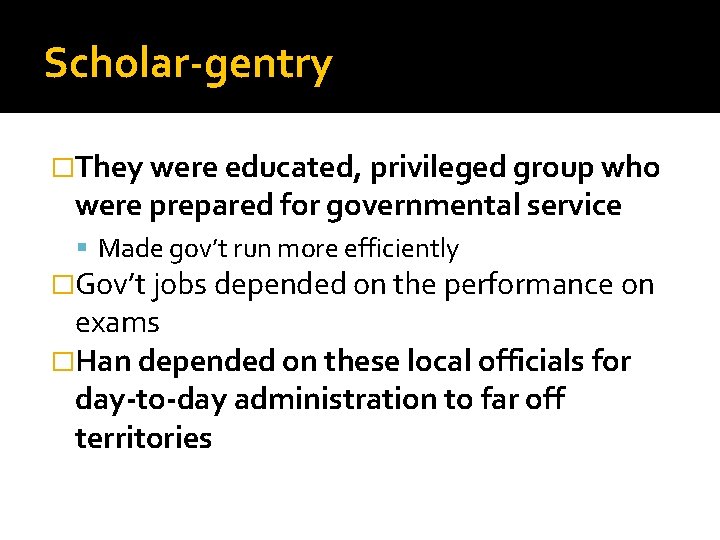 Scholar-gentry �They were educated, privileged group who were prepared for governmental service Made gov’t